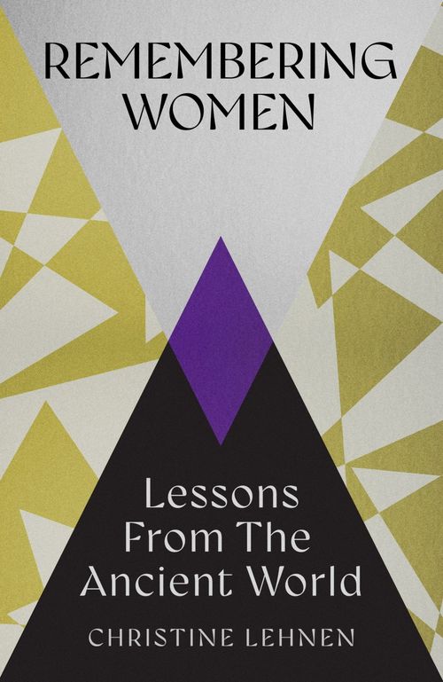 TALK: Remembering Women: Lessons From the Ancient World with Christine Lehnen